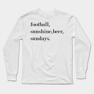 Football, Sunshine, Beer, Sundays. Long Sleeve T-Shirt